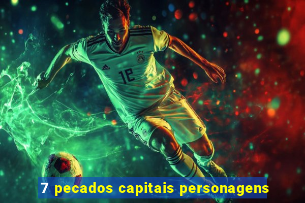 7 pecados capitais personagens